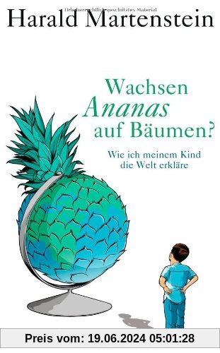 Wachsen Ananas auf Bäumen?: Wie ich meinem Kind die Welt erkläre